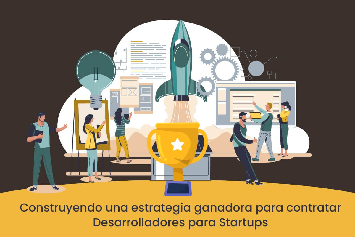 Construyendo una estrategia ganadora para contratar Desarrolladores para Startups